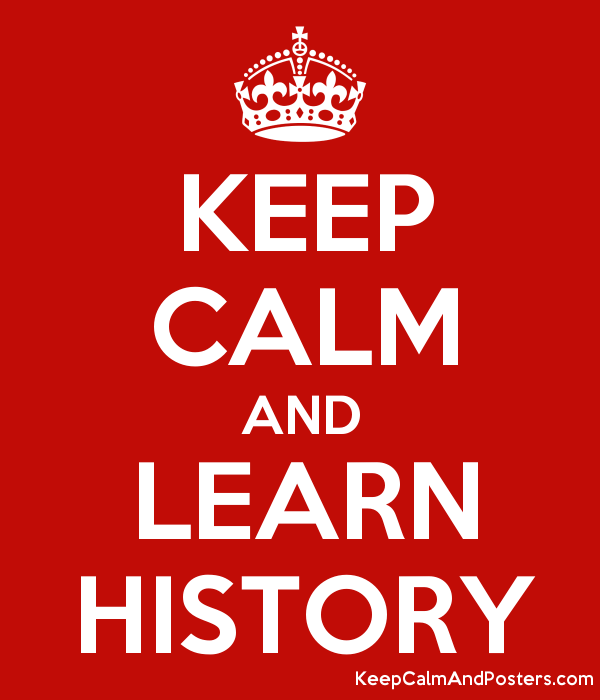 Poster reading "Keep calm and learn History"